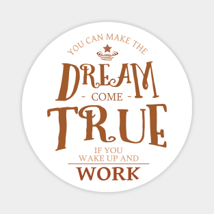 You can make the dream come true if you wake up and work, Dreams come true Magnet